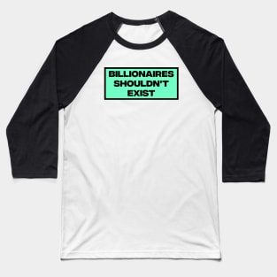 Billionaires Shouldn't Exist Baseball T-Shirt